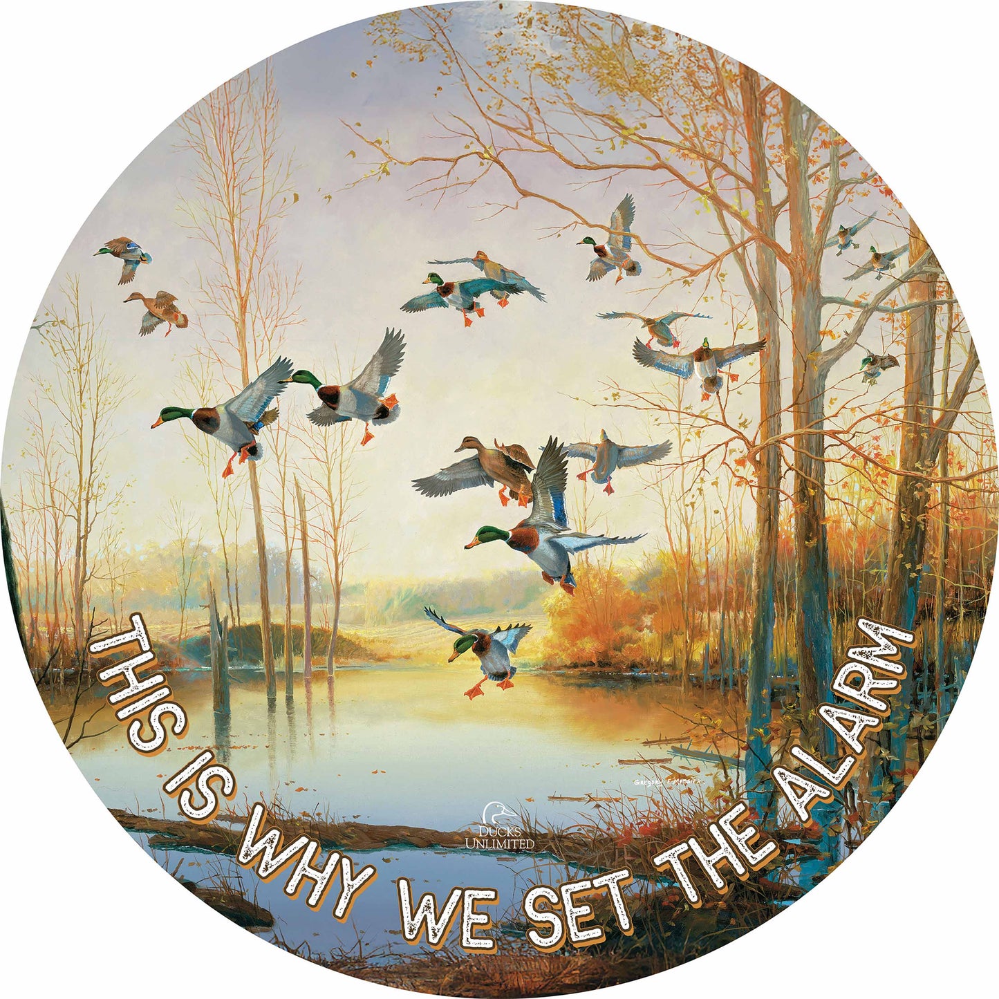 Graceful Descent "This Is Why We Set the Alarm." 21" Round Wood Sign - Official Ducks Unlimited Art