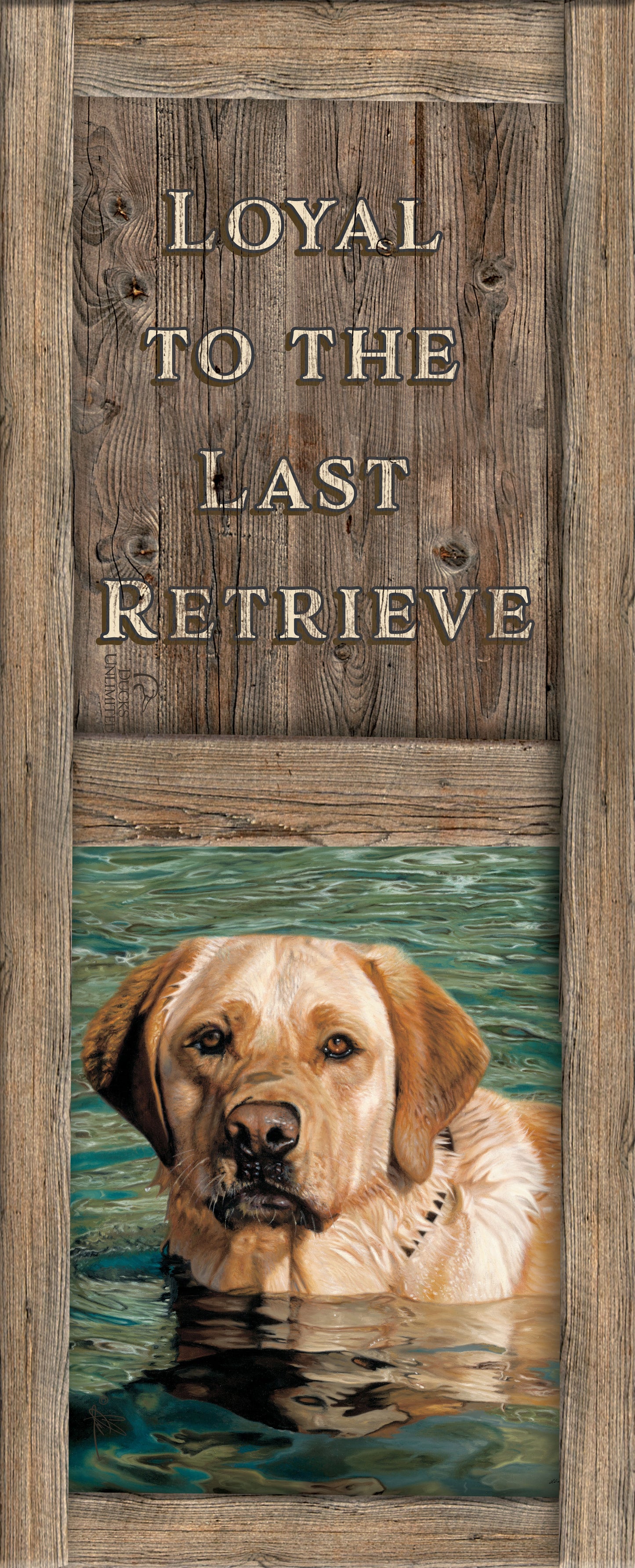On the Job Yellow Lab "Loyal to the Last Retrieve." 12" x 30" Wood Sign - Official Ducks Unlimited Art
