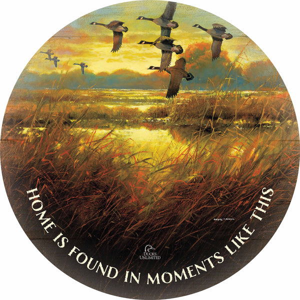 Perfect Ending  Canada Geese "Home Is Found in Moments Like This." 21" Round Wood Sign - Official Ducks Unlimited Art