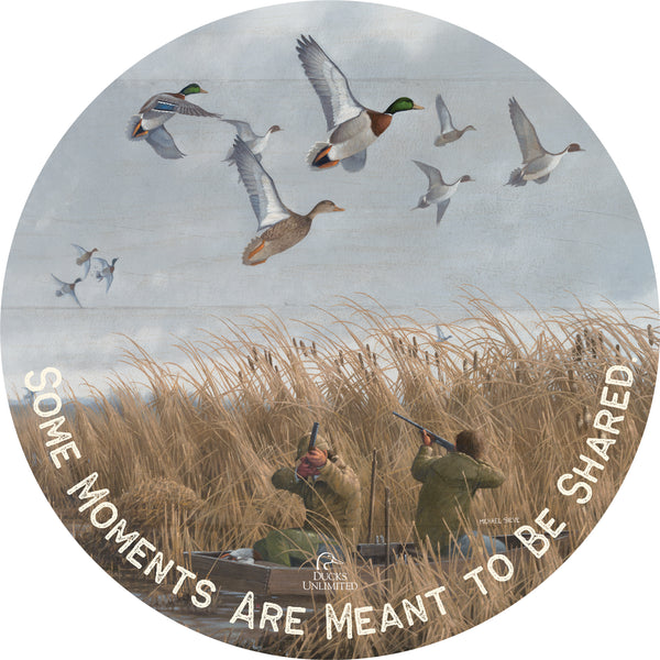 Mallards & Pintails "Some Moments Are Meant to Be Shared."  21" Round Wood Sign - Official Ducks Unlimited Art