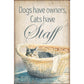 Dogs Have Owners, Cats Have Staff - 12" x 18" Wood Sign